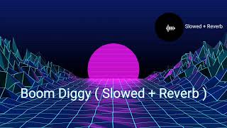 Boom Diggy ( Slowed + Reverb )