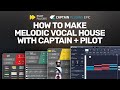 How to make melodic vocal house with pilot plugins  captain plugins epic