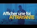 Afficher une Foi Attrayante