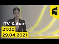 İTV Xəbər - 29.04.2021 (21:00)