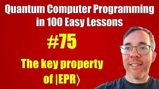 #75/100: The key property of |EPR〉|| Quantum Computer Programming in 100 Easy Lessons