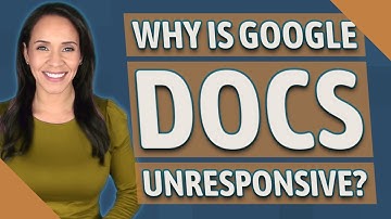 Why is Google Docs unresponsive?