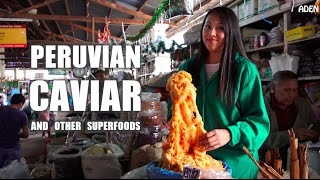 Peruvian Caviar and other Superfoods