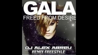 GALA * FREED FROM DESIRE * REMIX FREESTYLE (((DJ ALEX ABREU)))