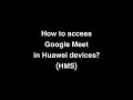 Huawei Y6P Y5P Y7P Y8P Y7A Nova 7i Nova 7 Google Meet How to access