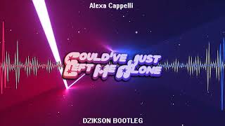 Alexa Cappelli - Could've Just Left Me Alone (DZIKSON Bootleg 2023)