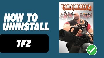 How to Uninstall Team Fortress 2