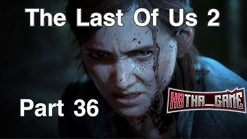 The Last Of Us 2 Full Walkthrough Gameplay - Part 36