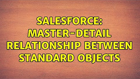 Salesforce: Master-detail relationship between standard objects (2 Solutions!!)