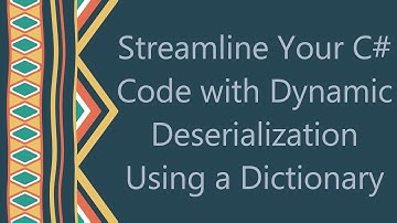 Streamline Your C# Code with Dynamic Deserialization Using a Dictionary