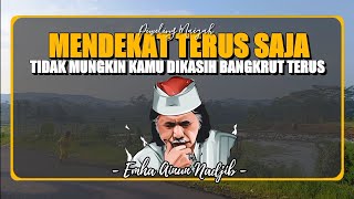 Mendekat Saja Terus. Karena Tidak Mungkin Kamu Dikasih Bangkrut Terus-menerus Sama Allah