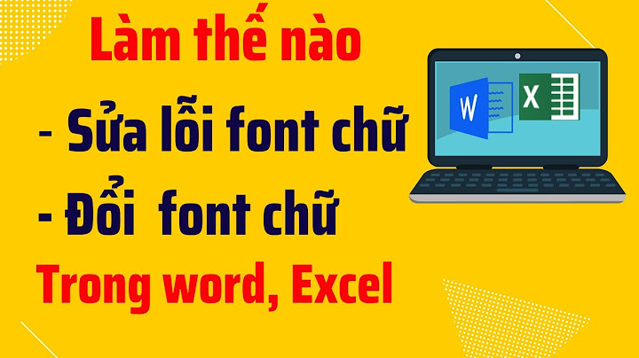 Cách sửa văn bản excel bị lỗi phông chữ năm 2024