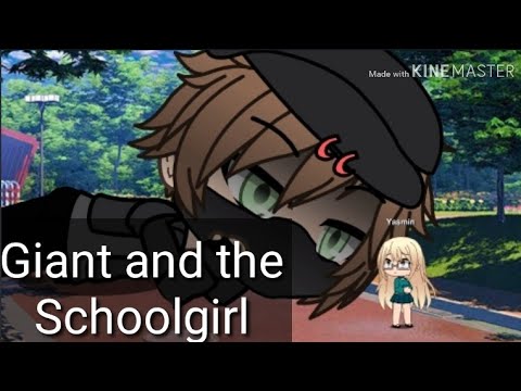 Giant and the Schoolgirl || GLMM