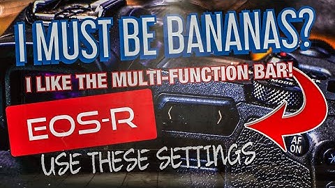 EOS-R! I must be BANANAS! I like the MULTI-FUNCTION bar!!!