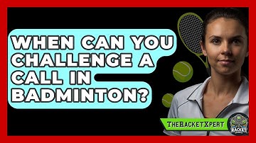 When Can You Challenge A Call In Badminton? - The Racket Xpert