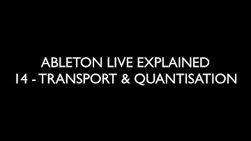14 TRANSPORT & QUANTISATION - ABLETON LIVE EXPLAINED