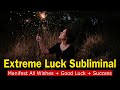 Manifest all wishes  good luck  success  extreme luck subliminal