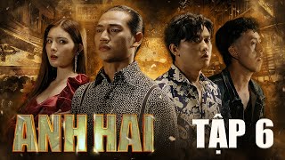ANH HAI Tập 6 | Phim Yang Hồ | Lợi Trần - Quách Ngọc Tuyên