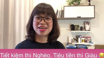 Tại sao: Tiết kiệm thì Nghèo và Tiêu tiền thì Giàu