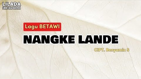 Nangke Lande - Benyamin S | LIRIK LAGU BETAWI