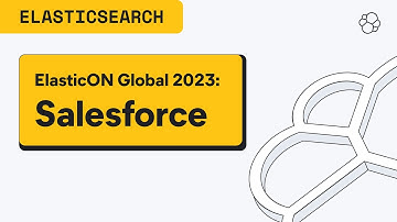 ElasticON Global 2023: Customer Session with Salesforce