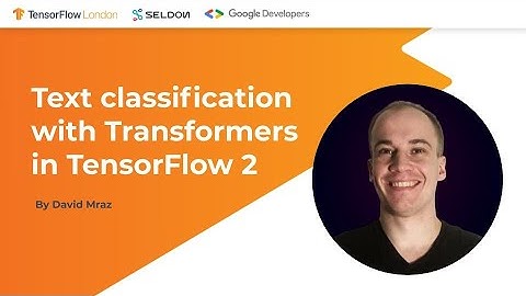 TensorFlow London: Text classification with transformers in TensorFlow 2 by David Mráz