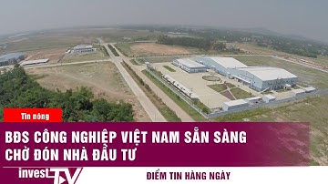 Bất động sản công nghiệp Việt Nam sẵn sàng chờ đón nhà đầu tư