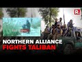 Northern Alliance-Taliban Engage In Gun Fight, Terrorists Pushed Out Of Panjshir: Reports