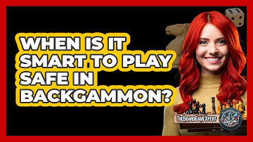 When Is It Smart To Play Safe In Backgammon?
