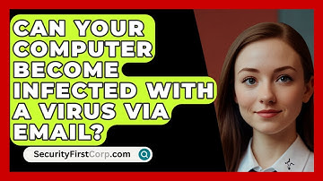 Can Your Computer Become Infected With A Virus Via Email? - SecurityFirstCorp.com