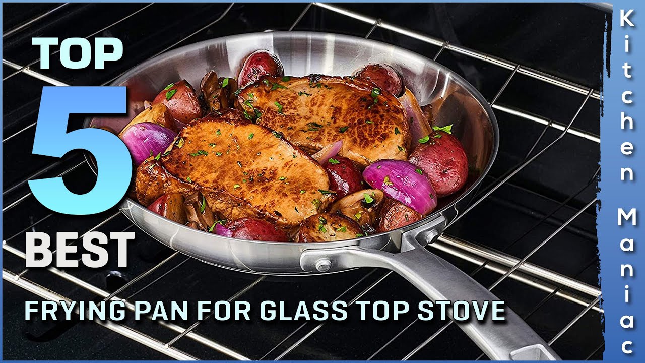 Top 5 Best Frying Pan for Glass Top Stoves Review in 2023 