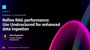 AWS re:Invent 2024 - Refine RAG performance: Use Unstructured for enhanced data ingestion (AIM223)