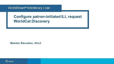 OCLC Interlibrary Loan: Configure patron ILL initiated requests for WorldCat Discovery