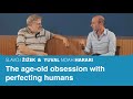 The age-old obsession with perfecting humans | Slavoj Zizek &amp; Yuval Noah Harari