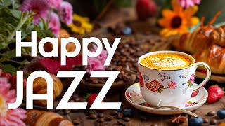 April Jazz Relaxing Music ☕ Happy Morning Coffee Jazz Instrumental & Bossa Nova Piano for Uplifting