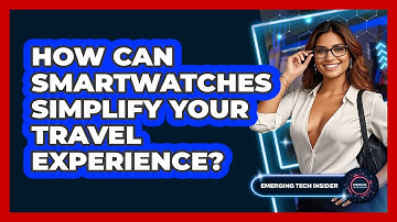 How Can Smartwatches Simplify Your Travel Experience? - Emerging Tech Insider