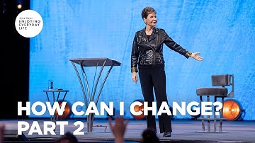 How Can I Change? - Part 2 | Enjoying Everyday Life | Joyce Meyer
