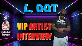 L. Dot VIP Artist Interview