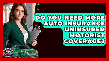 Do You Need More Auto Insurance Uninsured Motorist Coverage? - Auto Coverage Explained