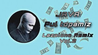 JAVA - Pul topamiz (Lazalone Remix) Vol.2 @javamusicc