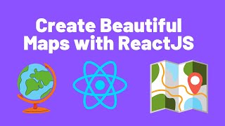 Create Beautiful Maps with React JS