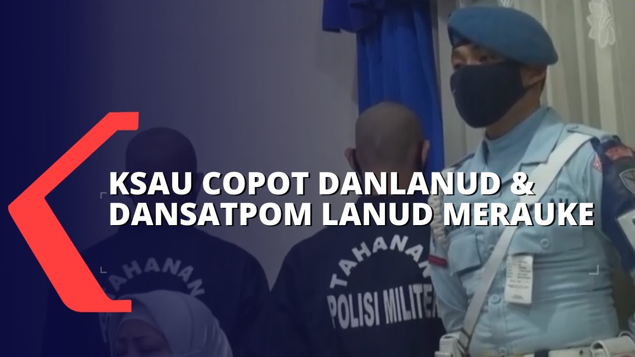 Buntut Kasus Kekerasan Oknum TNI AU, Danlanud dan Dansatpom Lanud Merauke Dicopot
