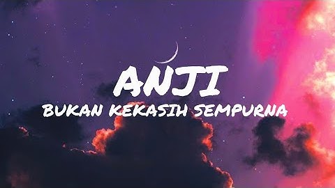Anji - Bukan Kekasih Sempurna (Lyrics)