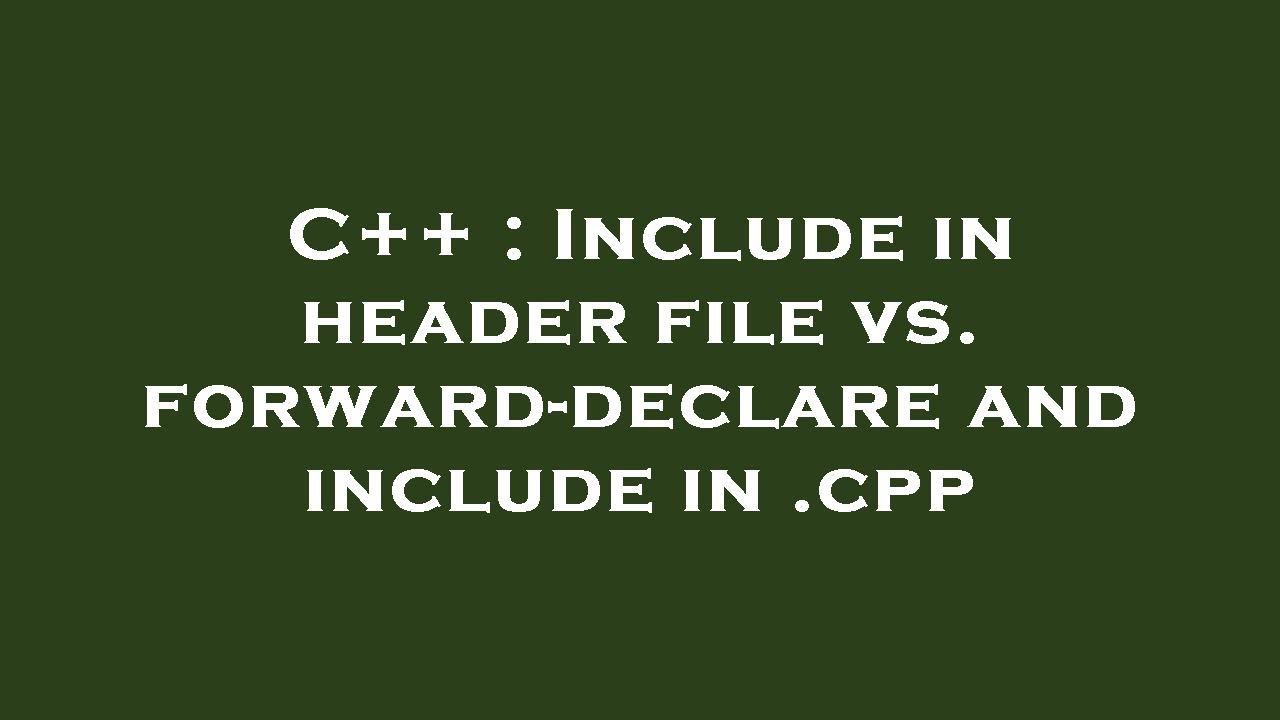C++ : Include in header file vs. forward-declare and include in .cpp ...
