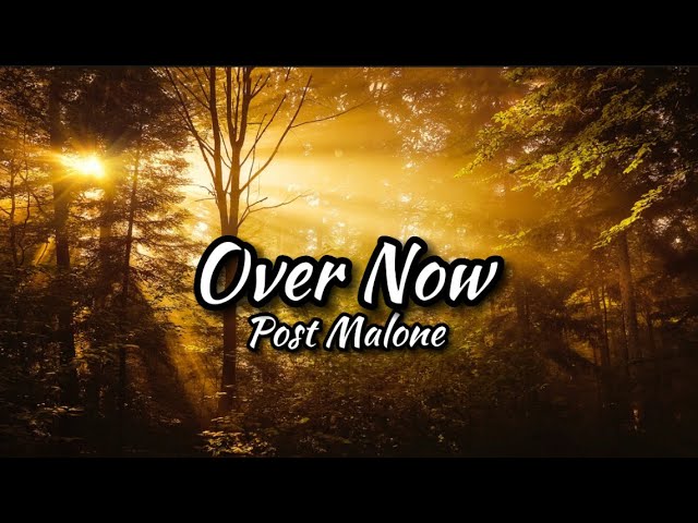 Over Now - Post Malone (Lyrics) Over Now - Post Malone (Lyrics)