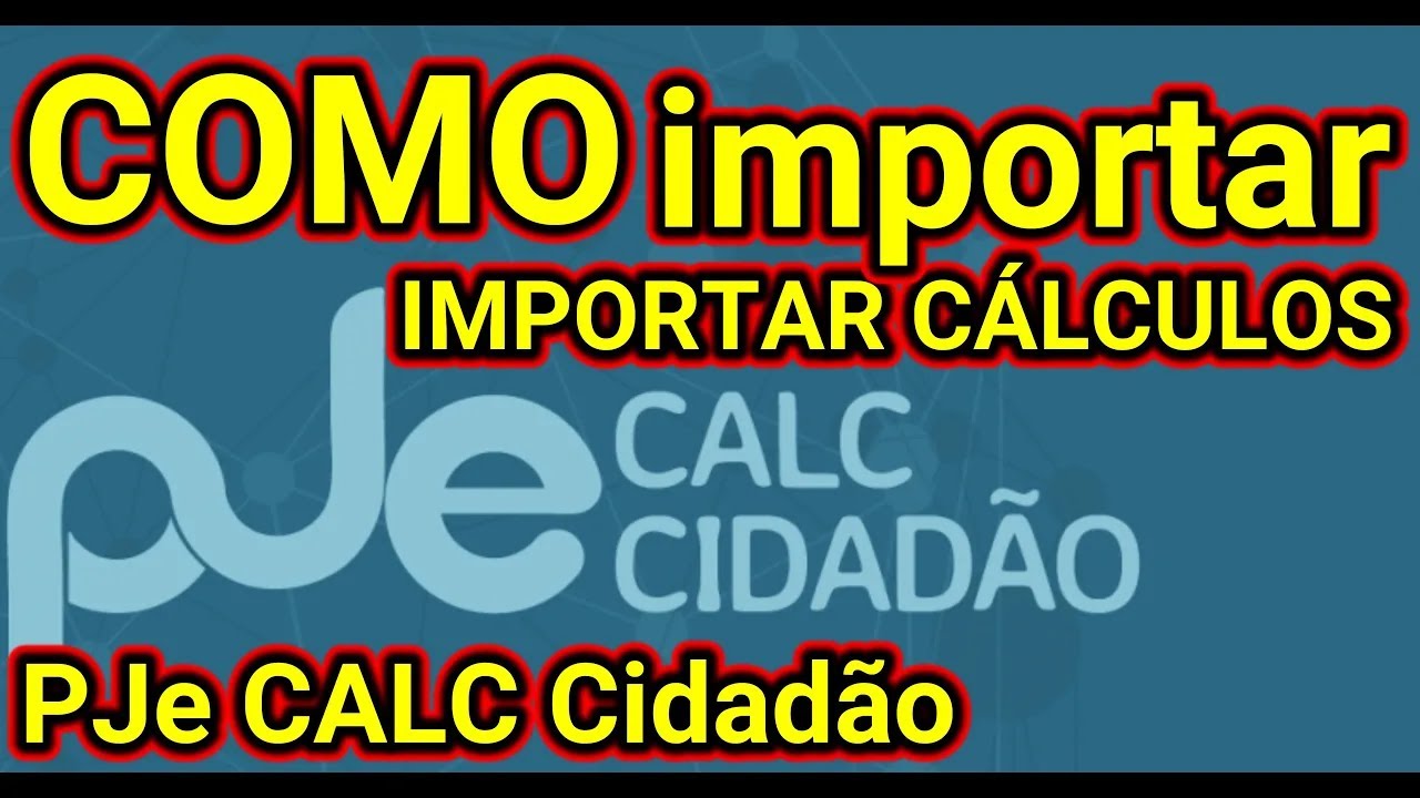 PJe Calc Cidadão, COMO importar CÁLCULO, IMPORTAR CALCULO PJe CALC,CALCULO PJe @traduzindocomputador