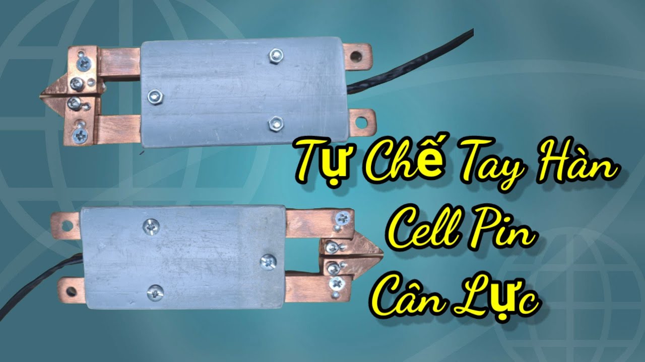 Tự chế Tay hàn cell pin cân lực
