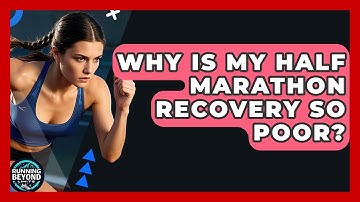 Why Is My Half Marathon Recovery So Poor? - Running Beyond Limits