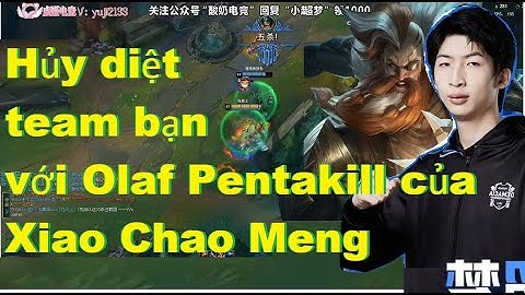 Xiao Chao Meng Hủy Diệt Team Địch Với Pentakill Khi Cầm Olaf/DariusLol