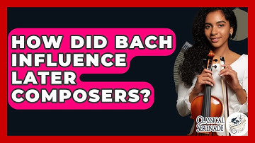 How Did Bach Influence Later Composers? - Classical Serenade
